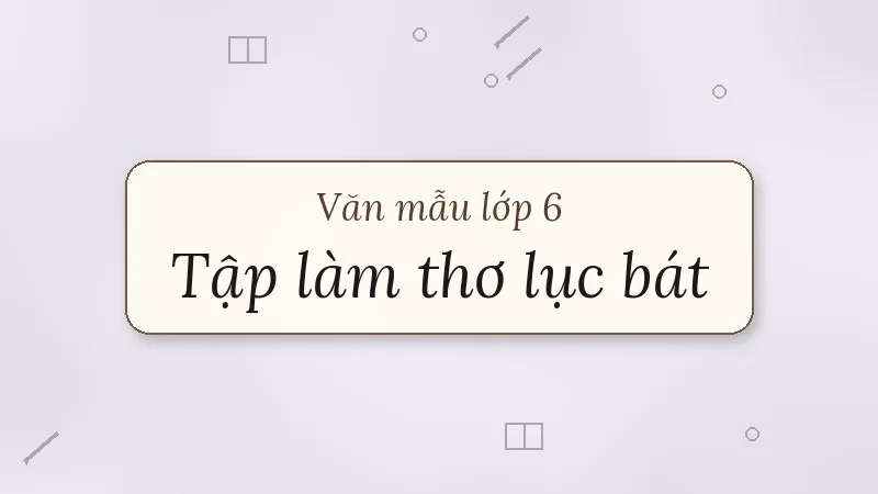 tập làm một bài thơ lục bát lớp 6