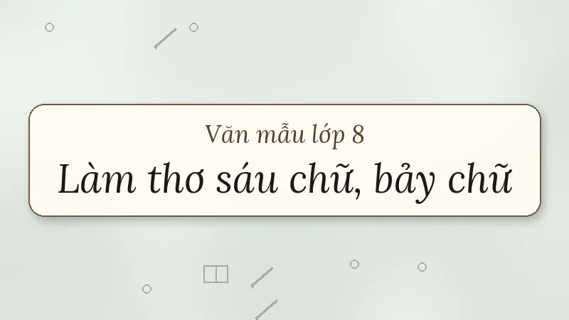 tập làm thơ sáu chữ, bảy chữ lớp 8