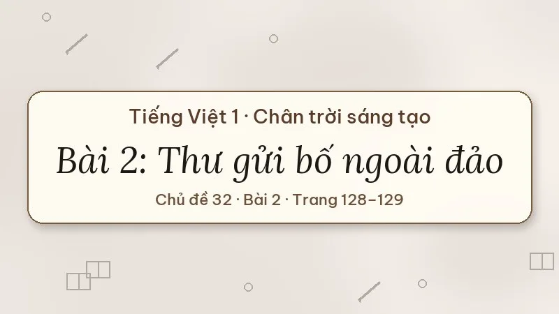 thư gửi bố ngoài đảo lớp 1 chân trời sáng tạo