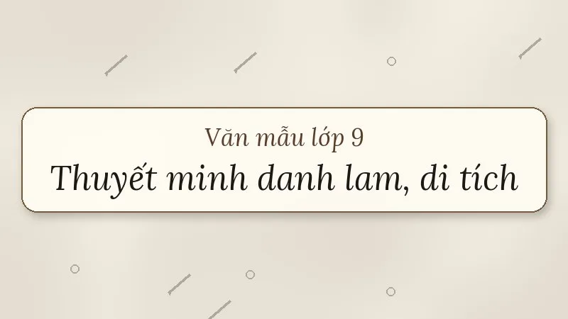 thuyết minh về một danh lam thắng cảnh hay di tích lịch sử