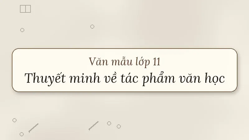 thuyết minh về một tác phẩm văn học lớp 11