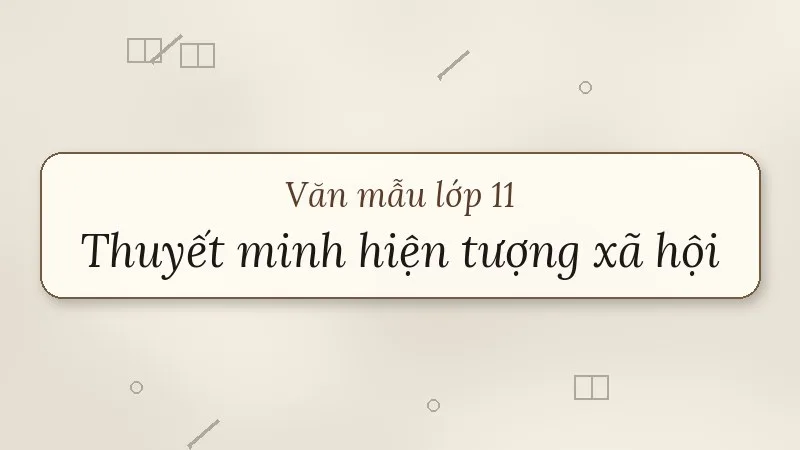 thuyết minh về một sự vật, hiện tượng trong đời sống xã hội lớp 11
