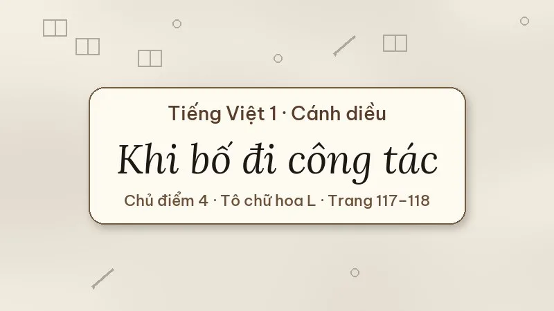 khi bố đi công tác tiếng việt lớp 1 cánh diều