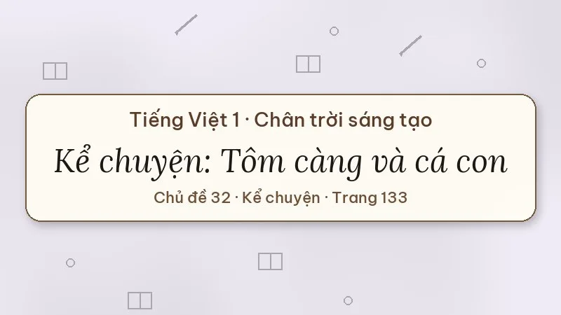 kể chuyện tôm càng và cá con lớp 1 chân trời sáng tạo