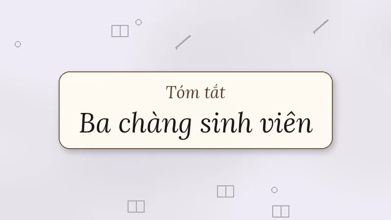 tóm tắt ba chàng sinh viên