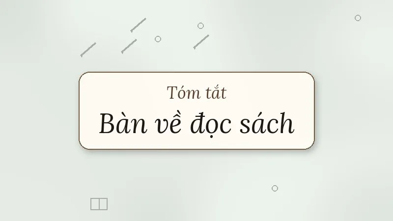 tóm tắt bàn về đọc sách