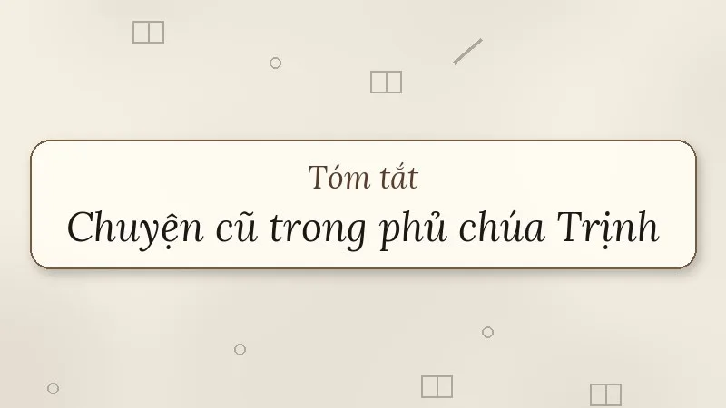 tóm tắt chuyện cũ trong phủ chúa trịnh