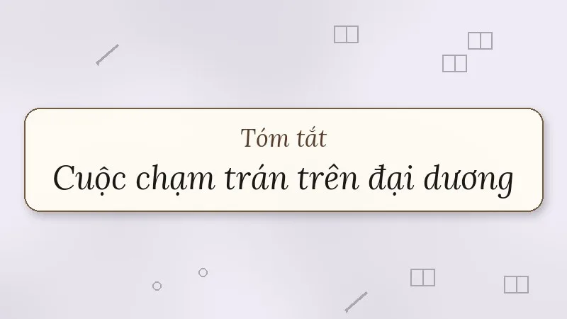 tóm tắt cuộc chạm trán trên đại dương