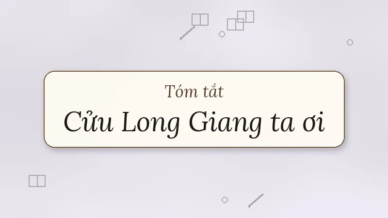 tóm tắt cửu long giang ta ơi