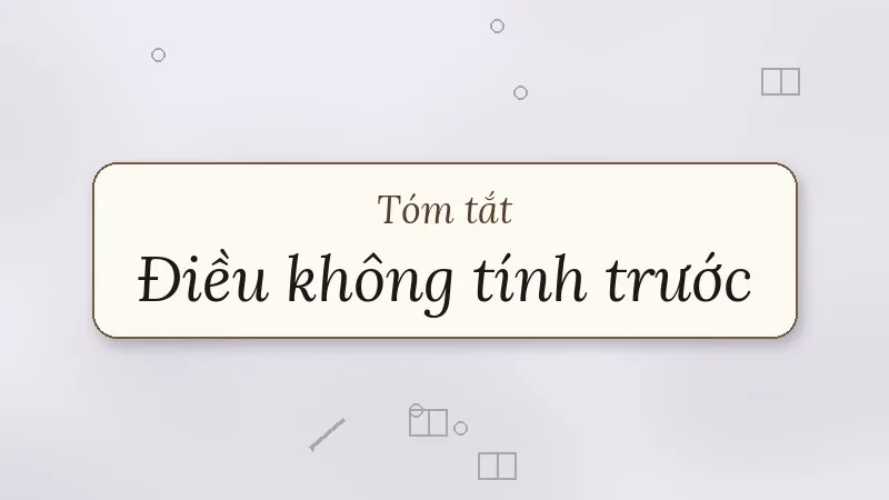tóm tắt điều không tính trước