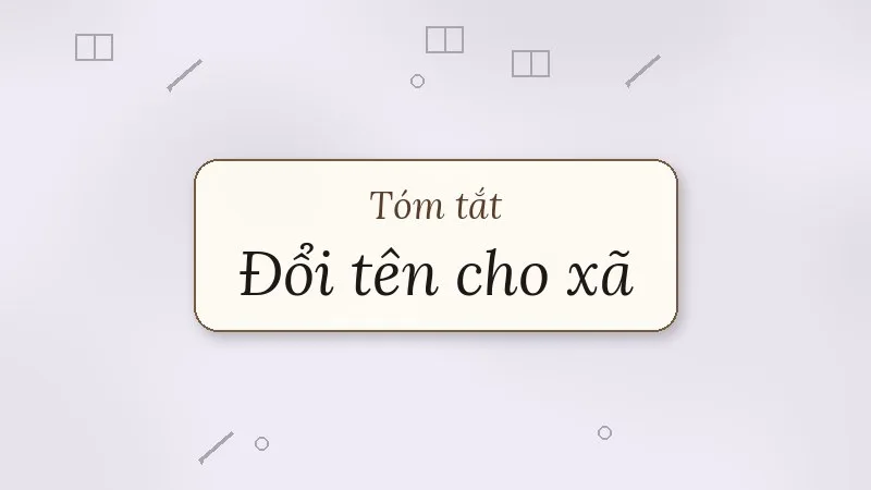 tóm tắt đổi tên cho xã