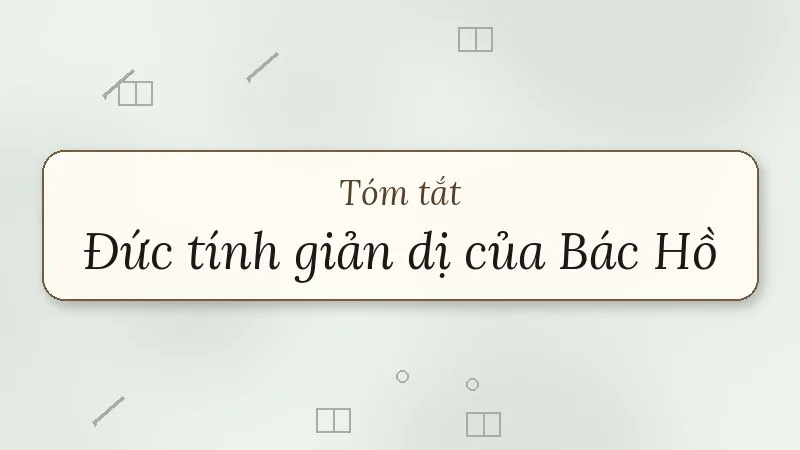 tóm tắt đức tính giản dị của bác hồ