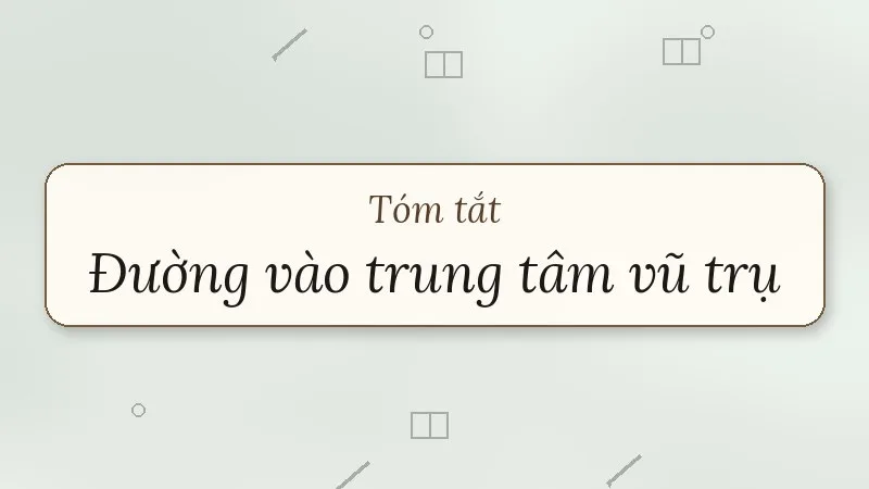 tóm tắt đường vào trung tâm vũ trụ