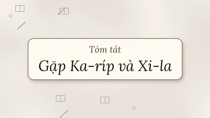 tóm tắt gặp ka-ríp và xi-la