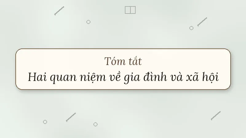 tóm tắt hai quan niệm về gia đình và xã hội