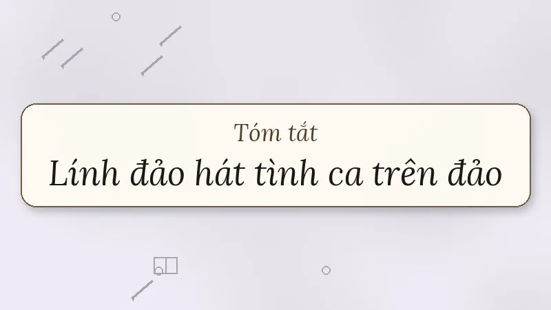 tóm tắt lính đảo hát tình ca trên đảo