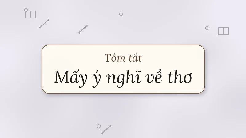 tóm tắt mấy ý nghĩ về thơ