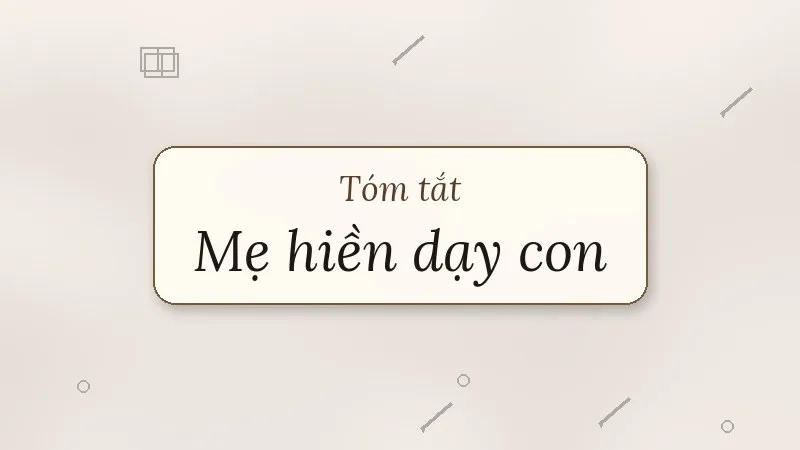 tóm tắt mẹ hiền dạy con