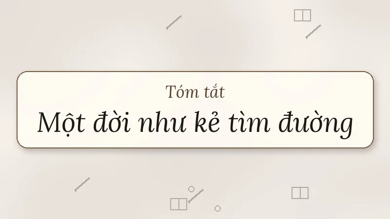 tóm tắt một đời như kẻ tìm đường