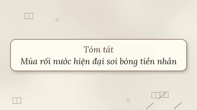 tóm tắt múa rối nước hiện đại soi bóng tiền nhân