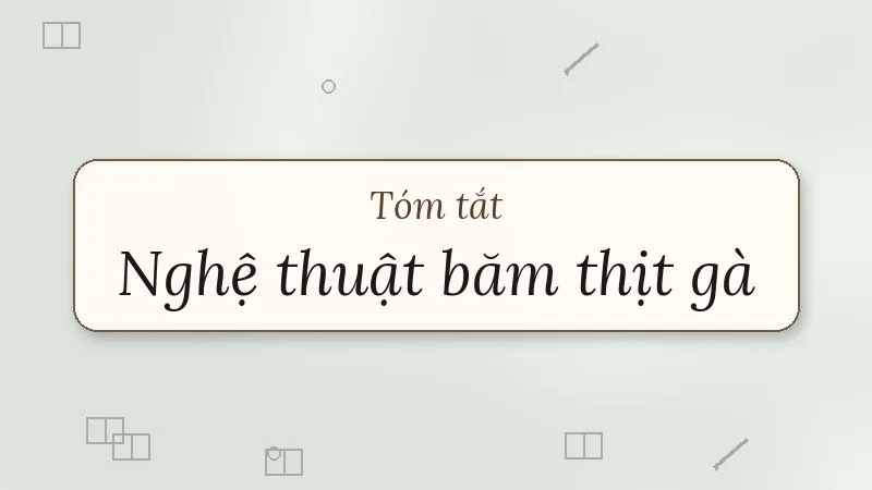 tóm tắt nghệ thuật băm thịt gà