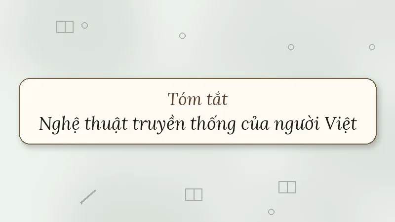 tóm tắt nghệ thuật truyền thống của người việt