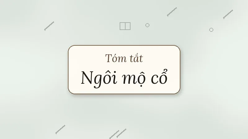 tóm tắt ngôi mộ cổ