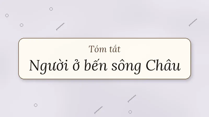 tóm tắt người ở bến sông châu