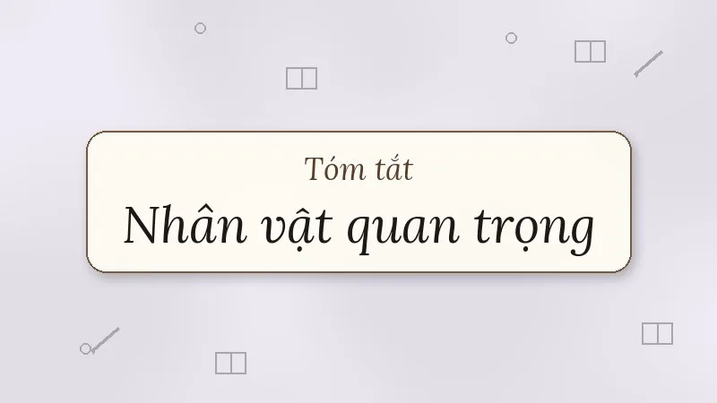 tóm tắt nhân vật quan trọng