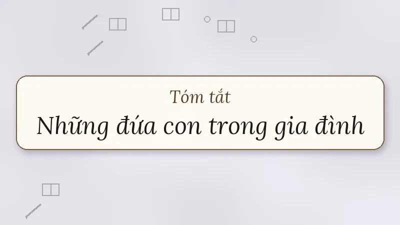 tóm tắt những đứa con trong gia đình