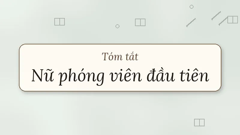 tóm tắt nữ phóng viên đầu tiên