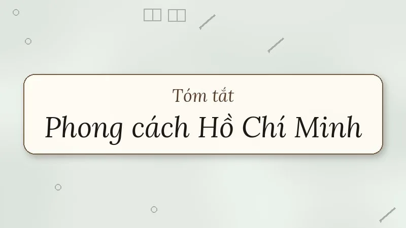 tóm tắt phong cách hồ chí minh