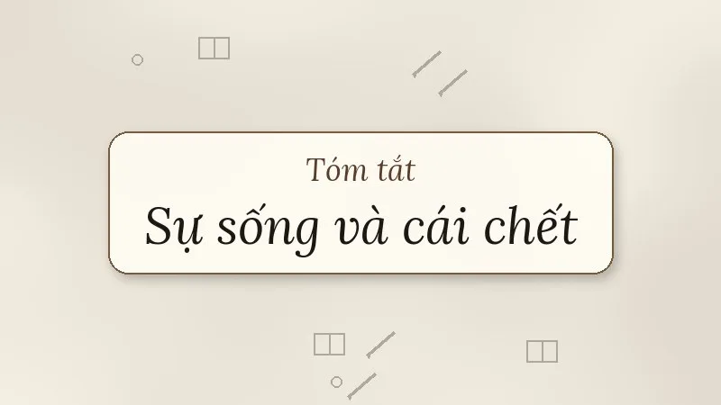 tóm tắt sự sống và cái chết