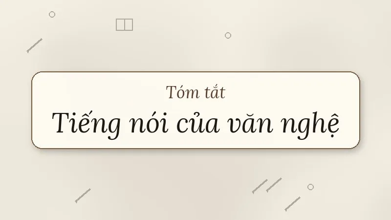 tóm tắt tiếng nói của văn nghệ
