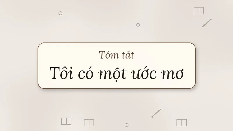 tóm tắt tôi có một ước mơ