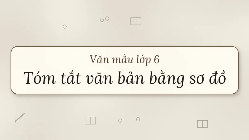tóm tắt văn bản bằng sơ đồ lớp 6