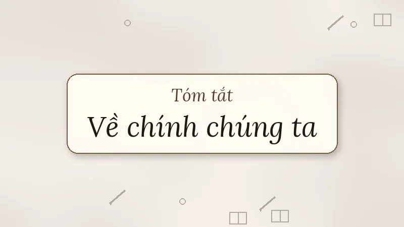 tóm tắt về chính chúng ta