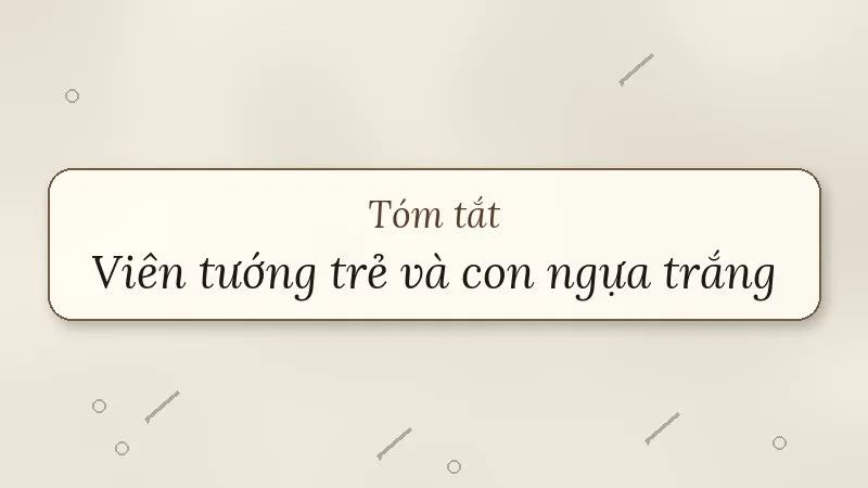 tóm tắt viên tướng trẻ và con ngựa trắng