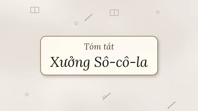 tóm tắt xưởng sô cô la