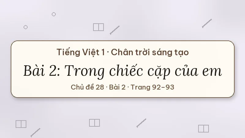 trong chiếc cặp của em lớp 1 chân trời sáng tạo