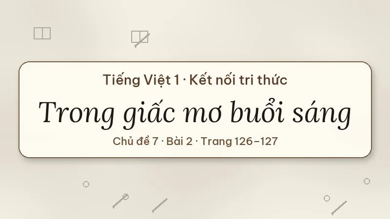 trong giấc mơ buổi sáng lớp 1 kết nối tri thức
