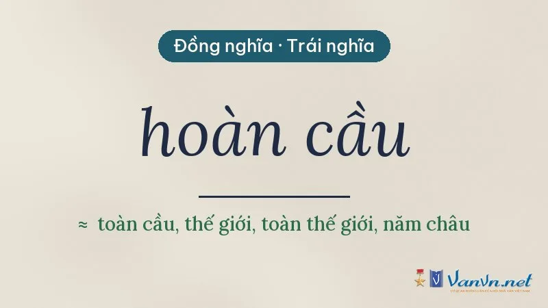 từ đồng nghĩa, trái nghĩa với hoàn cầu
