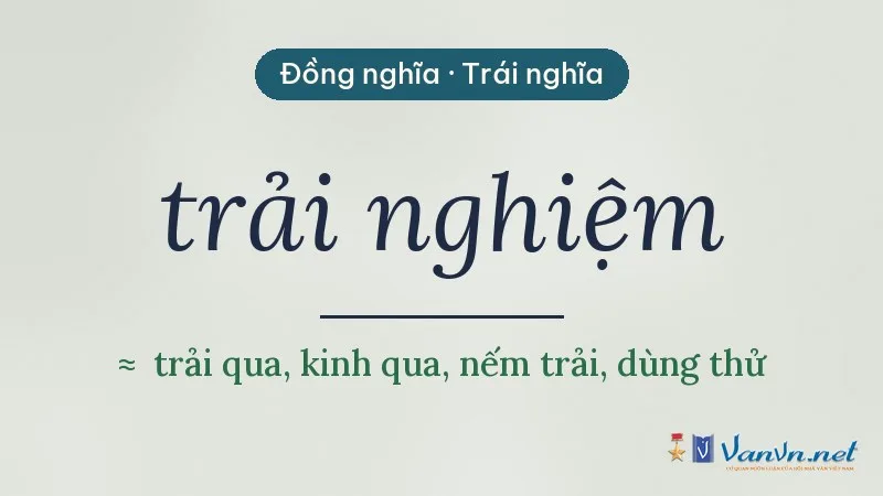 từ đồng nghĩa, trái nghĩa với trải nghiệm
