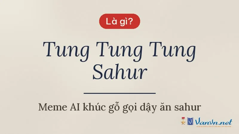 Tung Tung Tung Sahur là gì