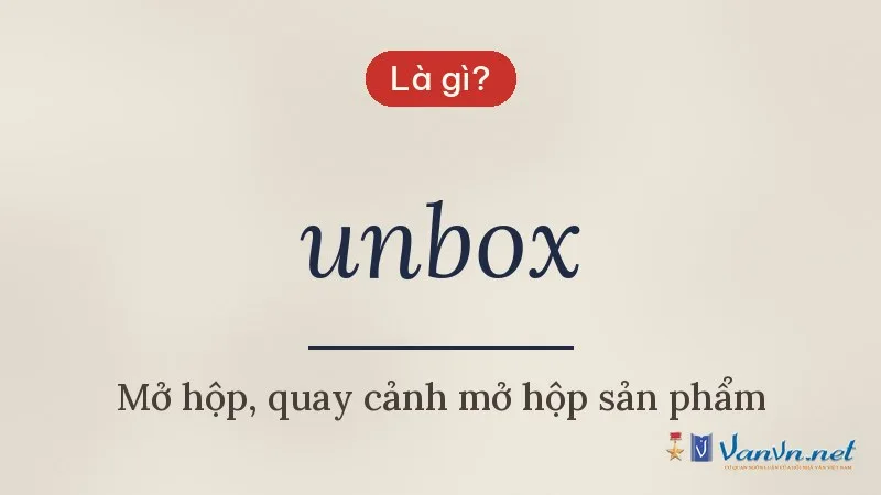 unbox là gì