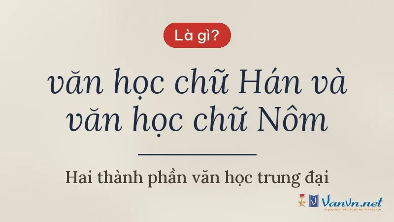 văn học chữ Hán và văn học chữ Nôm là gì