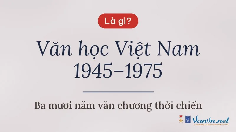 Văn học Việt Nam 1945–1975 là gì