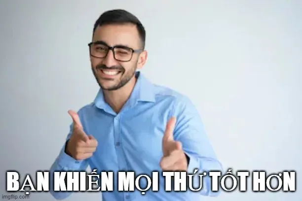 vì bạn xứng đáng meme