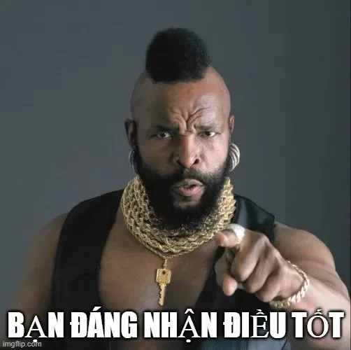 ảnh chế vì bạn xứng đáng