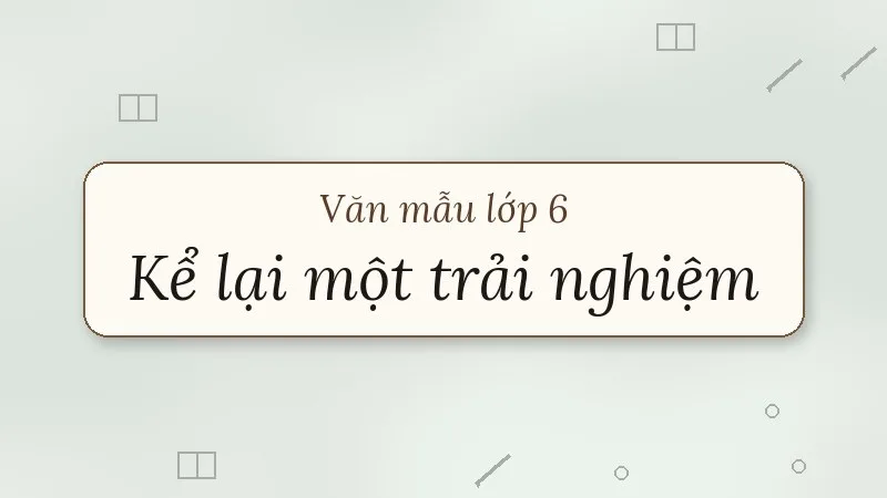 kể lại một trải nghiệm của em